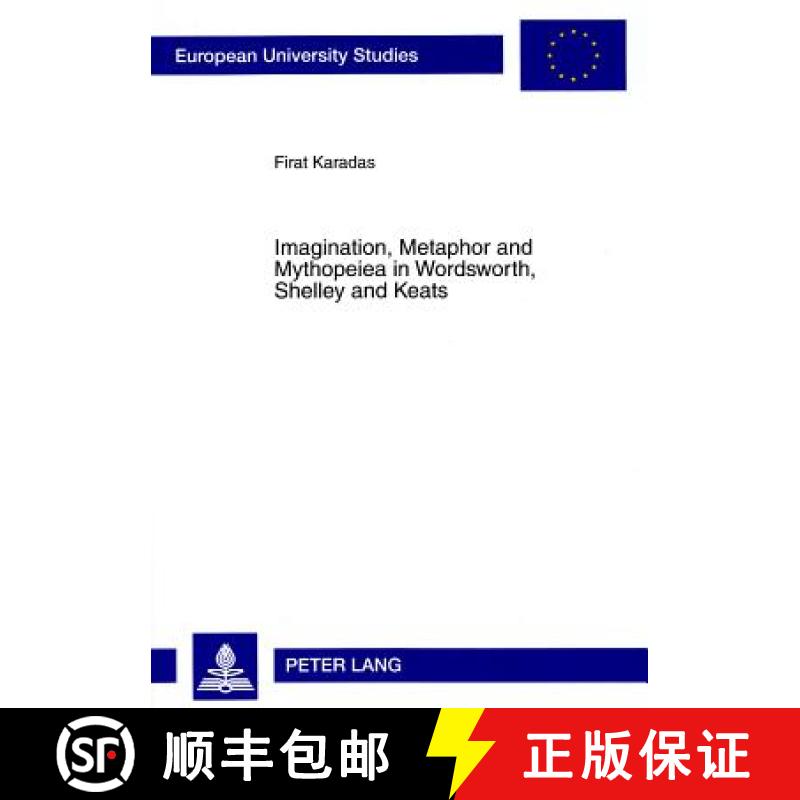 【2-3周达】Imagination, Metaphor and Mythopeiea in Wordsworth, Shelley and Keats [9783631582367]
