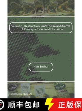预订 Women, Destruction, and the Avant-Garde: A Paradigm for Animal Liberation [9789042034235]