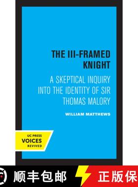 预订 The III-Framed Knight: A Skeptical Inquiry Into the Identity of Sir Thomas Malory [9780520347076]