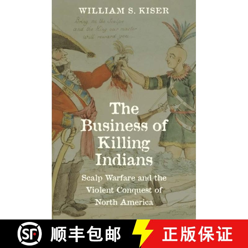 【3-4周达】The Business of Killing Indians: Scalp Warfare and the Violent Conquest of North America [9780300275285]
