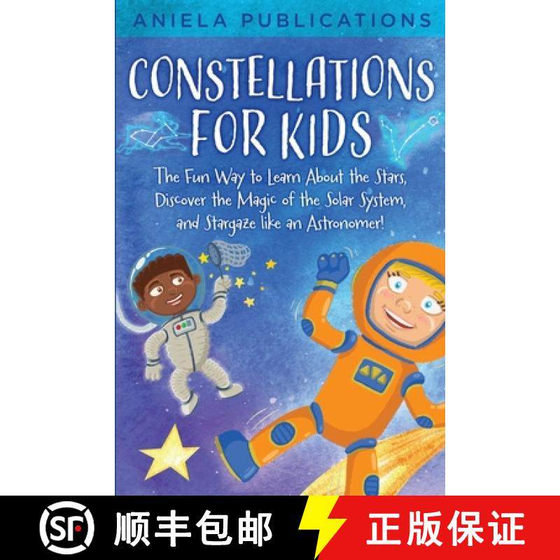 预订 Constellations for Kids:  The Fun Way to Learn About the Stars, Discover the Magic of the Solar ... [9781961326002]