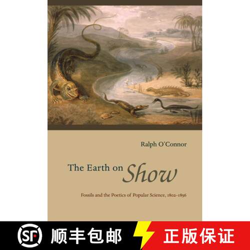【3-4周达】The Earth on Show – Fossils and the Poetics of Popular Science, 1802–1856 [9780226103204]