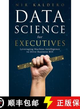 预订 Data Science for Executives: Leveraging Machine Intelligence to Drive Business ROI [9781544511252]