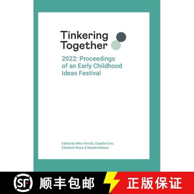 【3-4周达】Tinkering Together 2022: Proceedings of an Early Childhood Ideas Festival [9781387485703]