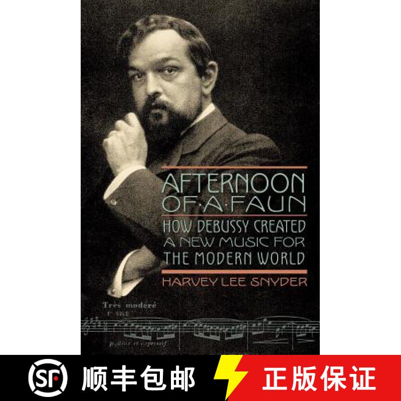 【3-4周达】Afternoon of a Faun : How Debussy Created a New Music for the Modern World [9781574674491]