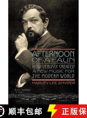 【3-4周达】Afternoon of a Faun : How Debussy Created a New Music for the Modern World [9781574674491]