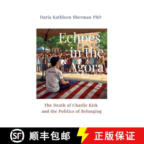 【3-4周达】Echoes in the Agora: The Death of Charlie Kirk and the Politics of Belonging [9781257658831]