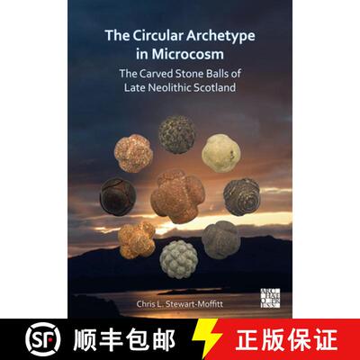 【3-4周达】The Circular Archetype in Microcosm: The Carved Stone Balls of Late Neolithic Scotland [9781803271262]