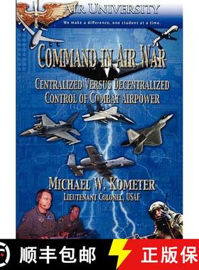 【3-4周达】Command in Air War: Centralized versus Decentralized Control of Combat Airpower [9781907521034]