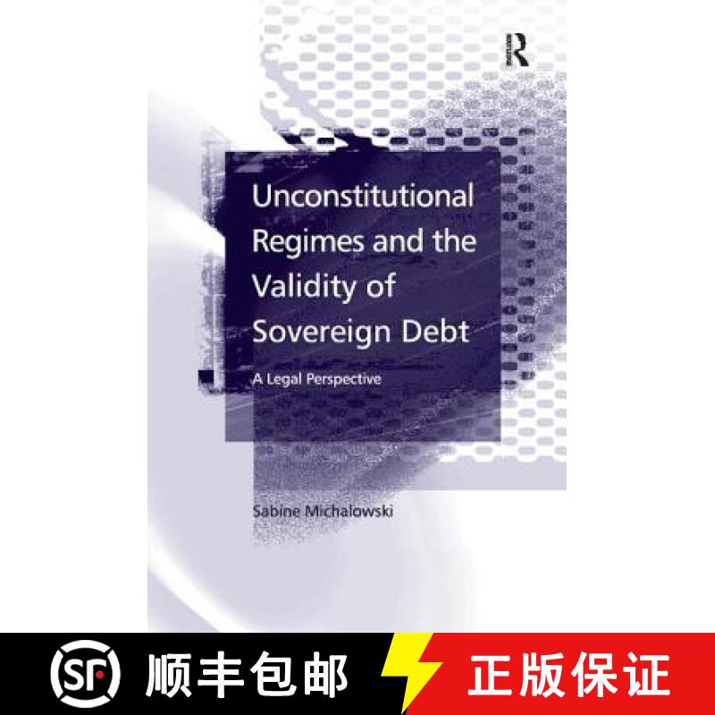 【3-4周达】Unconstitutional Regimes and the Validity of Sovereign Debt : A Legal Perspective [9780754647935]
