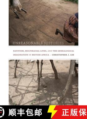 【3-4周达】Unreasonable Histories: Nativism, Multiracial Lives, and the Genealogical Imagination in B... [9780822357254]