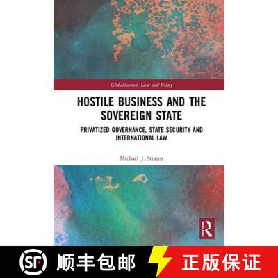 【3-4周达】精装 Hostile Business and the Sovereign State: Privatized Governance, State Security and I... [9781138296145]