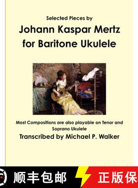 【3-4周达】Selected Pieces by Johann Kaspar Mertz for Baritone Ukulele [9781365127236]