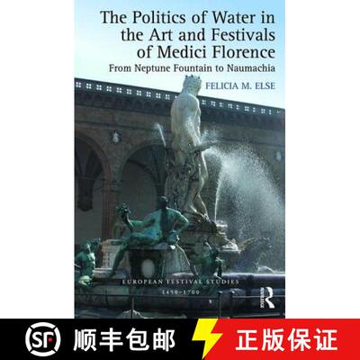 【3-4周达】精装 The Politics of Water in the Art and Festivals of Medici Florence: From Neptune Fount... [9781472410795]