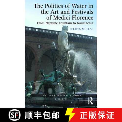 【3-4周达】精装 The Politics of Water in the Art and Festivals of Medici Florence: From Neptune Fount... [9781472410795]