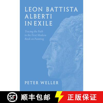 【3-4周达】Leon Battista Alberti in Exile: Tracing the Path to the First Modern Book on Painting [9781009548663]