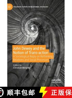 【3-4周达】John Dewey and the Notion of Trans-action : A Sociological Reply on Rethinking Relations a... [9783030263799]