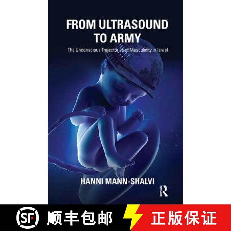 【3-4周达】From Ultrasound to Army: The Unconscious Trajectories of Masculinity in Israel [9781782200819]