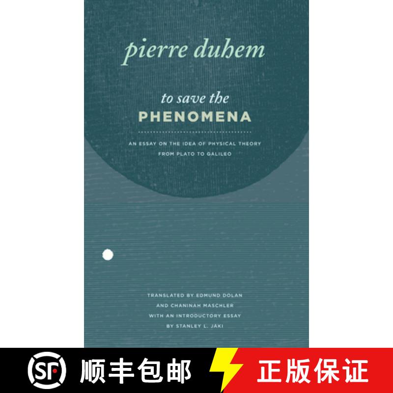 预订 To Save the Phenomena: An Essay on the Idea of Physical Theory from Plato to Galileo [9780226169217]