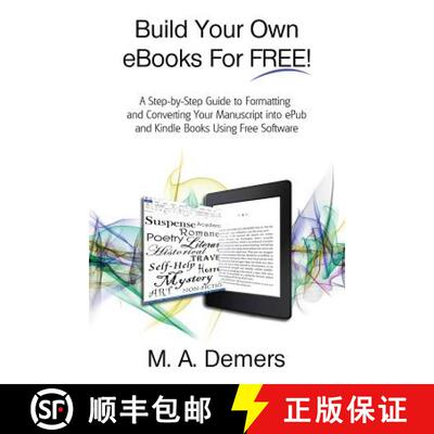 【3-4周达】Build Your Own eBooks For FREE!: A Step-by-Step Guide to Formatting and Converting Your Ma... [9780991677672]