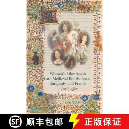 【3-4周达】Women's Libraries in Late Medieval Bourbonnais, Burgundy, and France: A Family Affair [9781800856325]