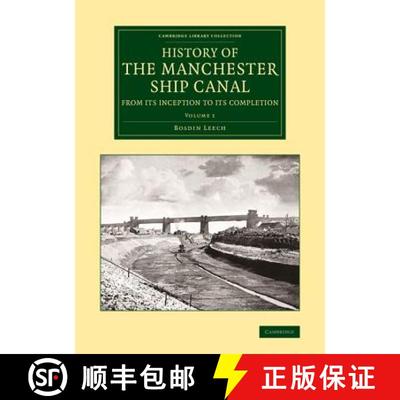 预订 History of the Manchester Ship Canal from Its Inception to Its Completion: With Personal Reminis... [9781108071192]