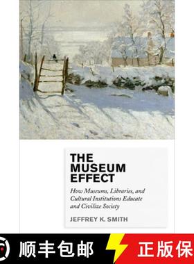 预订 The Museum Effect : How Museums, Libraries, and Cultural Institutions Educate and Civilize Society [9780759122949]