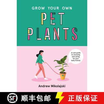 【3-4周达】Grow Your Own Pet Plants: A Cute Guide to Choosing and Caring for Your Leafy Friends [9781922417060]