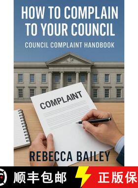 【3-4周达】How to Complain to Your Council: Council Complaint Handbook [9798232434267]