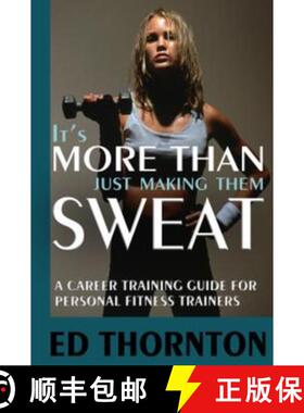 预订 It's More Than Just Making Them Sweat: A Career Training Guide for Personal Fitness Train [9781885003782]