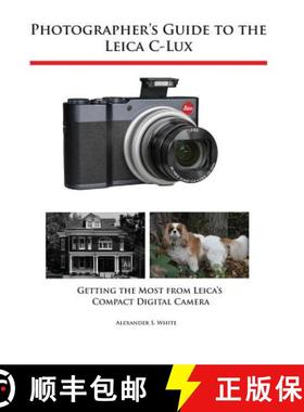 【3-4周达】Photographer's Guide to the Leica C-Lux: Getting the Most from Leica's Compact Digital Camera [9781937986766]