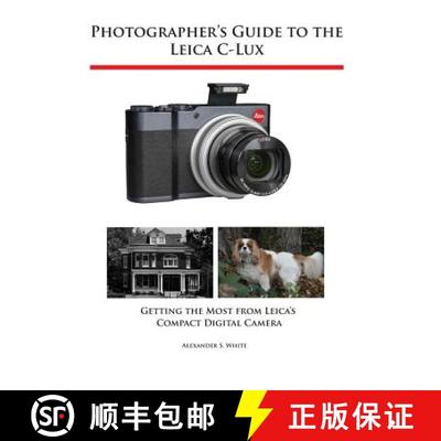 【3-4周达】Photographer's Guide to the Leica C-Lux: Getting the Most from Leica's Compact Digital Camera [9781937986766]