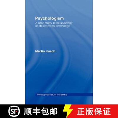 【3-4周达】精装 Psychologism : The Sociology of Philosophical Knowledge [9780415125543]