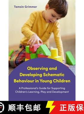 【3-4周达】Observing and Developing Schematic Behaviour in Young Children: A Professional's Guide for... [9781785921797]