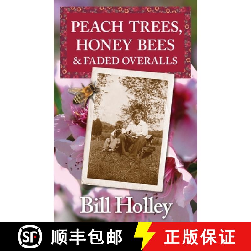 【3-4周达】Peach Trees, Honey Bees & Faded Overalls: Stories Of A Southern Sharecropper's Son [9780989505321]