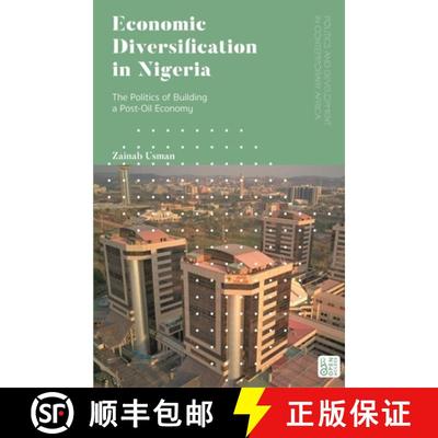 【3-4周达】Economic Diversification in Nigeria: The Politics of Building a Post-Oil Economy [9781786993953]