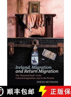 【3-4周达】Ireland, Migration and Return Migration: The Returned Yank in the Cultural Imagination, 19... [9781786941800]