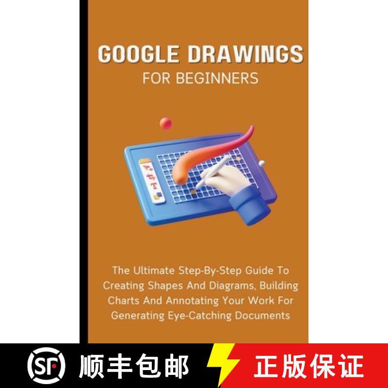 【3-4周达】Google Drawings For Beginners: The Ultimate Step-By-Step Guide To Creating Shapes And Diag... [9798223749714]