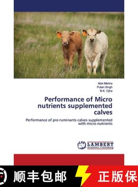 预订 Performance of Micro nutrients supplemented calves [9786139448340]