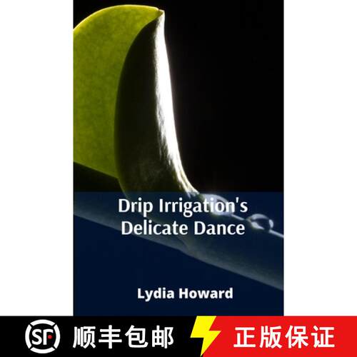 【3-4周达】Drip Irrigation's Delicate Dance: Precise Irrigation Techniques For Optimizing Water Utili... [9798349285615]