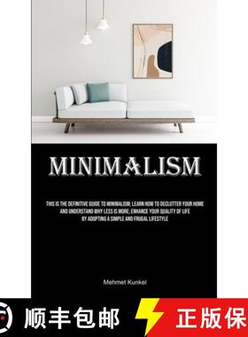 预订 Minimalism: This Is The Definitive Guide To Minimalism; Learn How To Declutter Your Home And Und... [9781835735206]