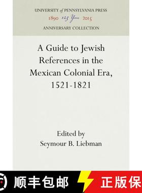 【3-4周达】A Guide to Jewish References in the Mexican Colonial Era, 1521-1821 [9781512822335]