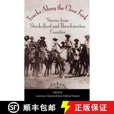 【3-4周达】Tracks Along the Clear Fork: Stories from Shackelford and Throckmorton Counties [9781603447843]