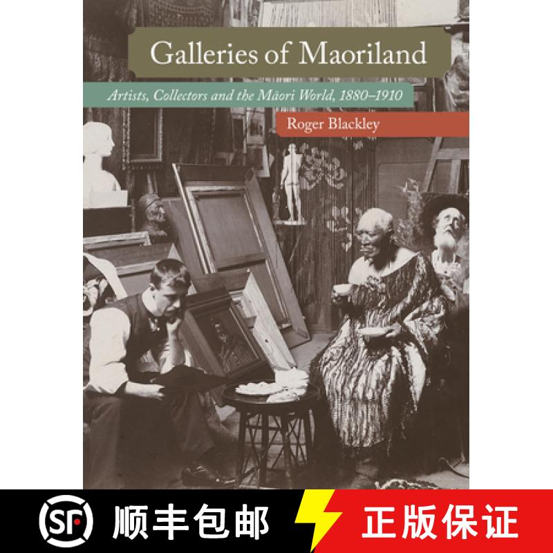 预订 Galleries of Maoriland: Artists, Collectors and the Maori World, 1880-1910 [9781869409357]