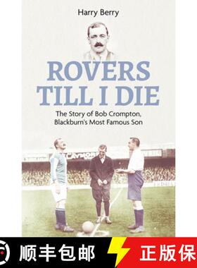 【3-4周达】Rovers Till I Die: The Story of Bob Crompton, Blackburn's Most Famous Son [9781801503792]