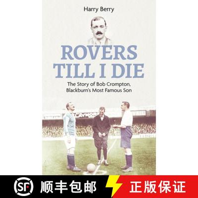 【3-4周达】Rovers Till I Die: The Story of Bob Crompton, Blackburn's Most Famous Son [9781801503792]