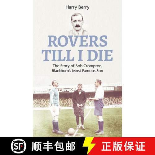 【3-4周达】精装 Rovers Till I Die: The Story of Bob Crompton, Blackburn's Most Famous Son [9781801503792]