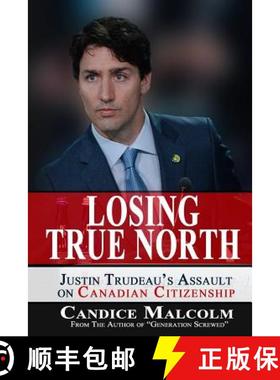 【3-4周达】Losing True North: Justin Trudeau's Assault on Canadian Citizenship [9780993919510]