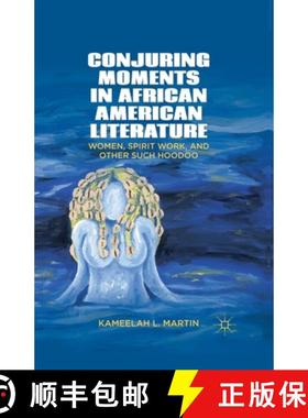 【3-4周达】Conjuring Moments in African American Literature : Women, Spirit Work, and Other Such Hoodoo [9781349444342]