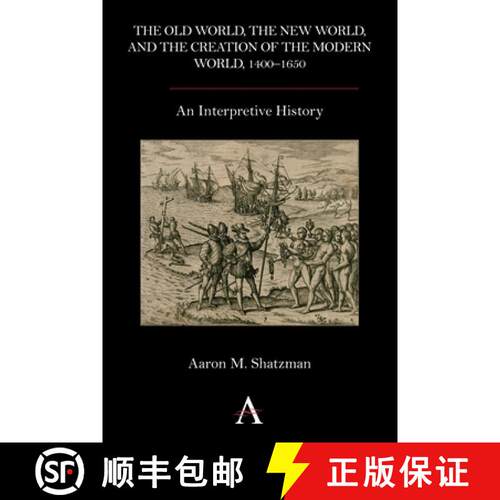 【3-4周达】精装 The Old World, the New World, and the Creation of the Modern World, 1400-1650 : An In... [9780857283337]